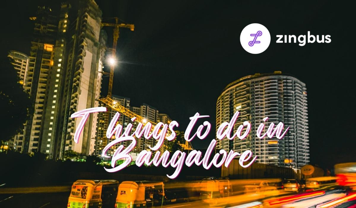 7 Incredible Things to do in Bangalore, Karnataka
