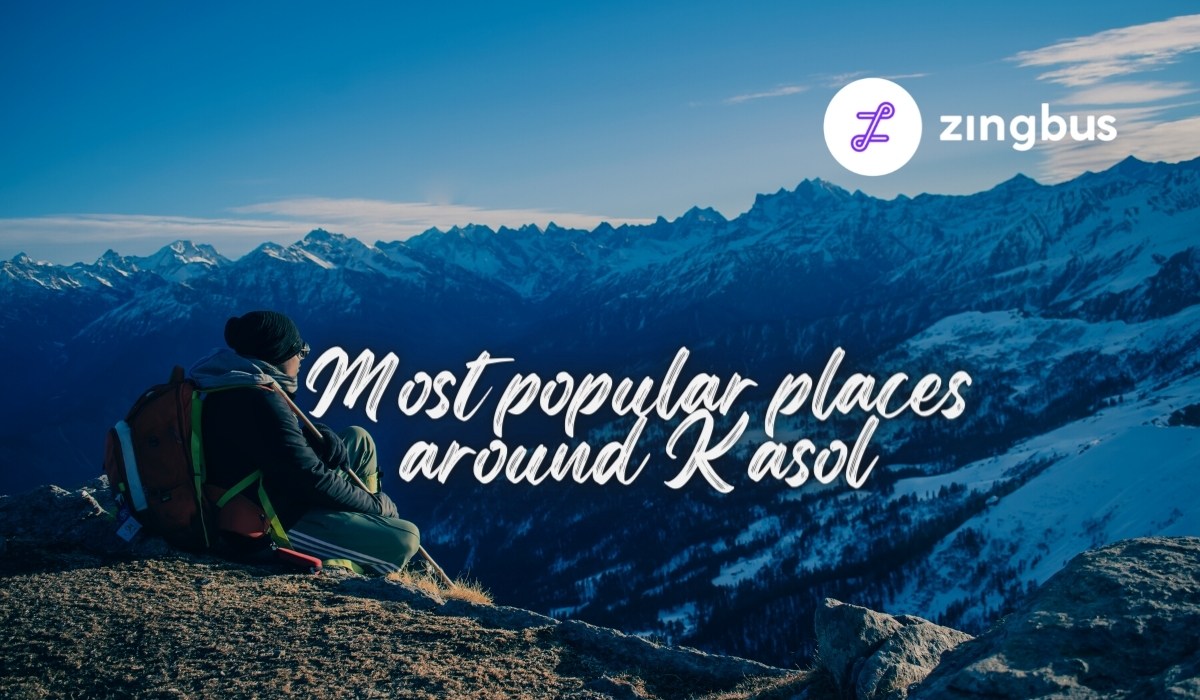 7 Most Popular Places to Visit in Kasol, Himachal Pradesh and Why?