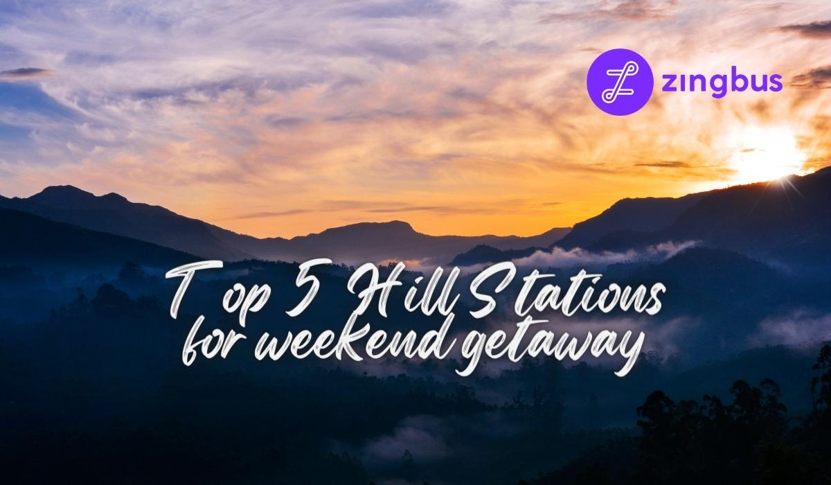 Top 5 Hill Stations for Weekend Getaways