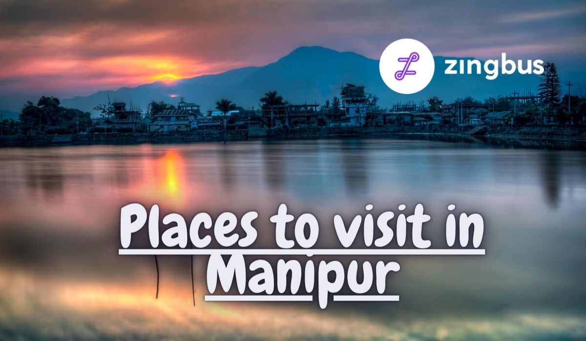 6 Most Amazing Places to Visit In Manipur