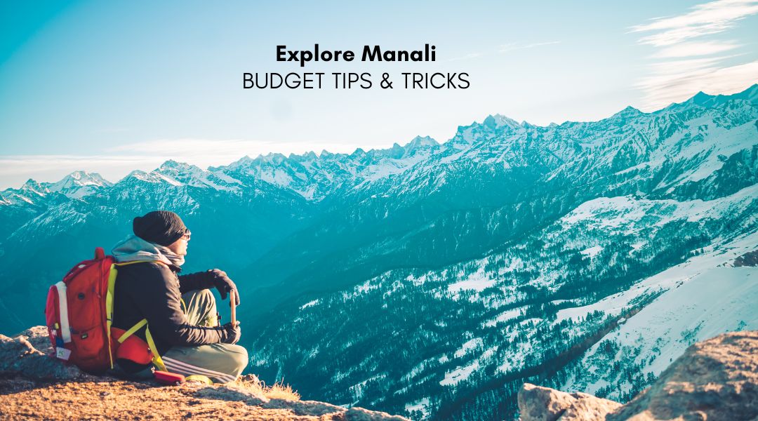 Delhi to Manali – Budget Tips to Save Money on Traveling