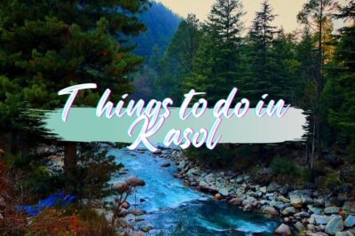 5 Best Things to Do in Kasol, Himachal Pradesh