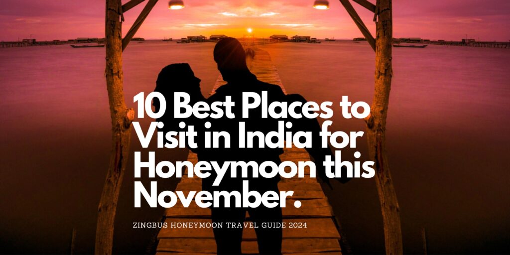 Best Places to Visit in India in November: zingbus Honeymoon Travel Guide 2024