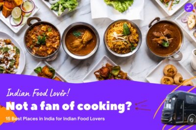 If You Love Indian Food, these 15 Places in India are Definitely for You