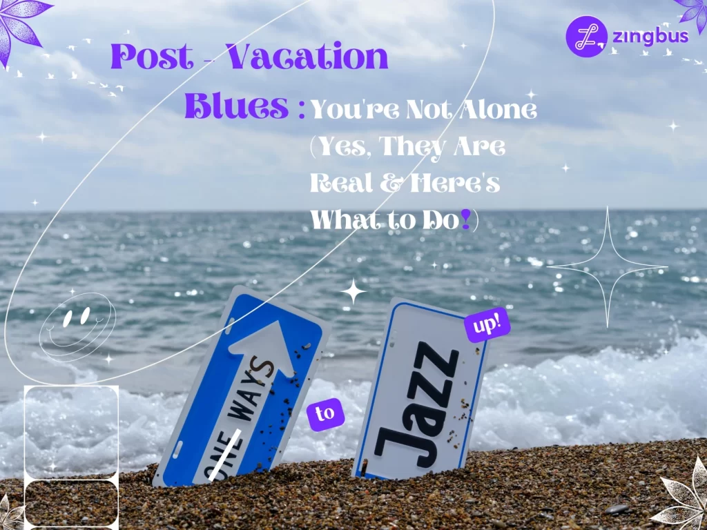 Post-Vacation Blues Youre Not Alone (Yes, They Are Real and Heres What to Do)