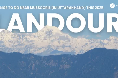 Best Landour Places to Visit and Things to Do in Landour (Near Mussoorie) This 2025